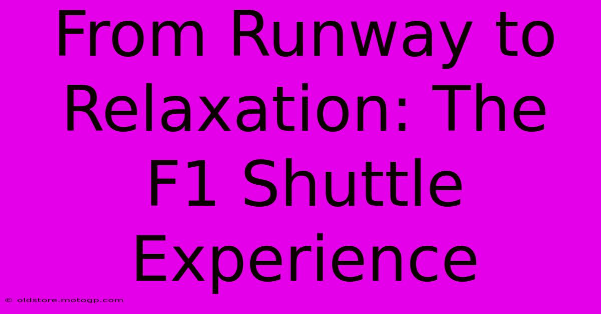 From Runway To Relaxation: The F1 Shuttle Experience