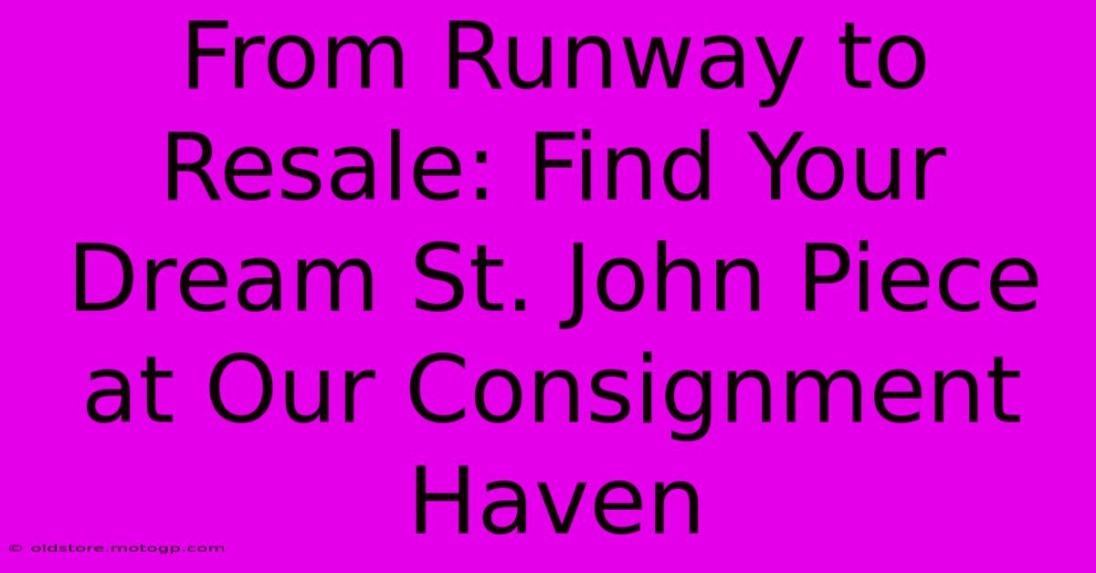 From Runway To Resale: Find Your Dream St. John Piece At Our Consignment Haven