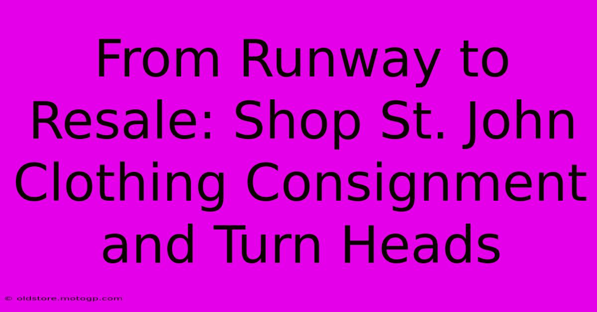 From Runway To Resale: Shop St. John Clothing Consignment And Turn Heads