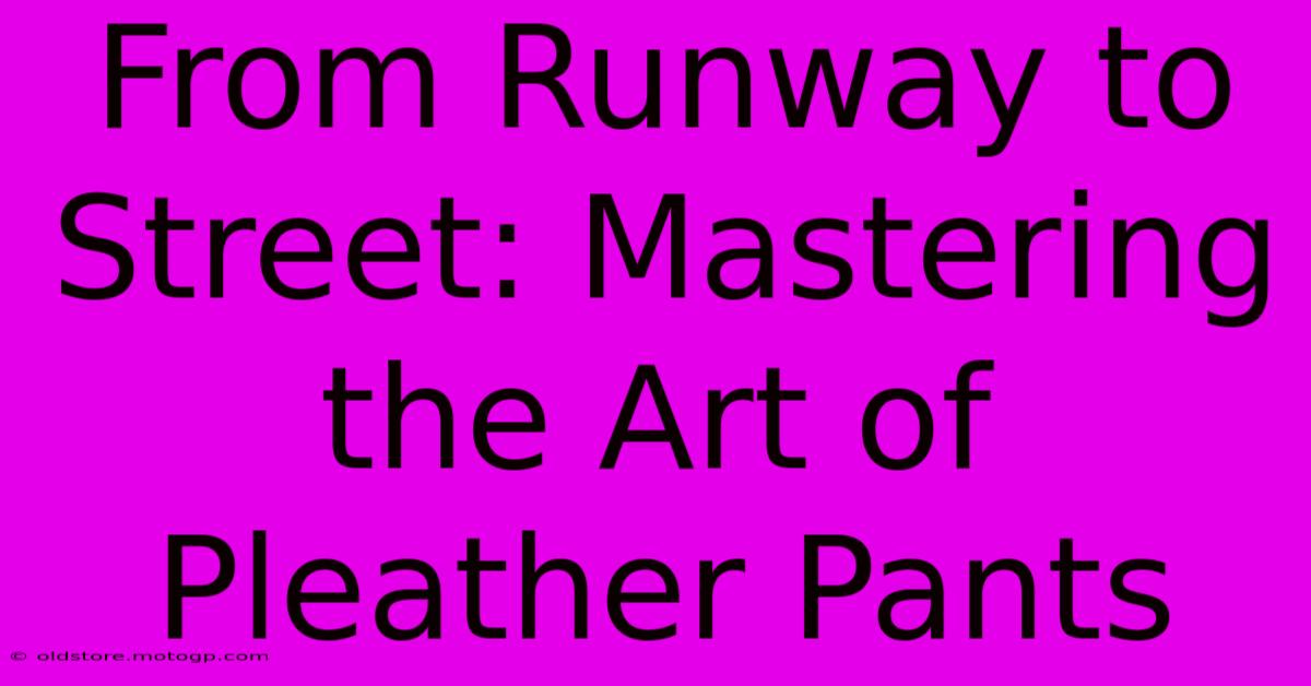 From Runway To Street: Mastering The Art Of Pleather Pants