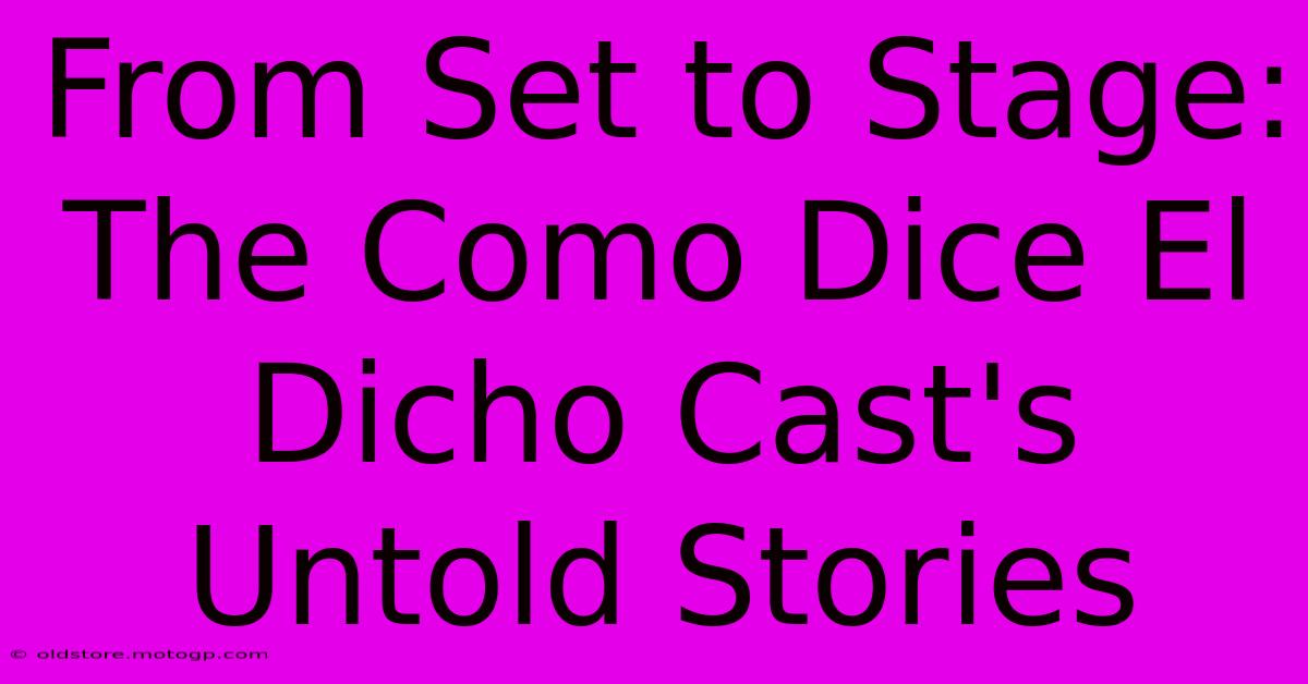 From Set To Stage: The Como Dice El Dicho Cast's Untold Stories