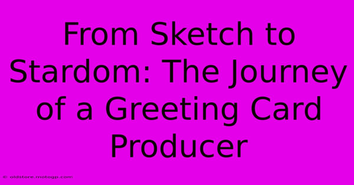 From Sketch To Stardom: The Journey Of A Greeting Card Producer