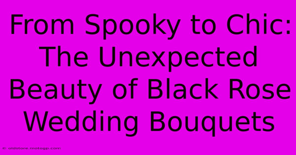 From Spooky To Chic: The Unexpected Beauty Of Black Rose Wedding Bouquets