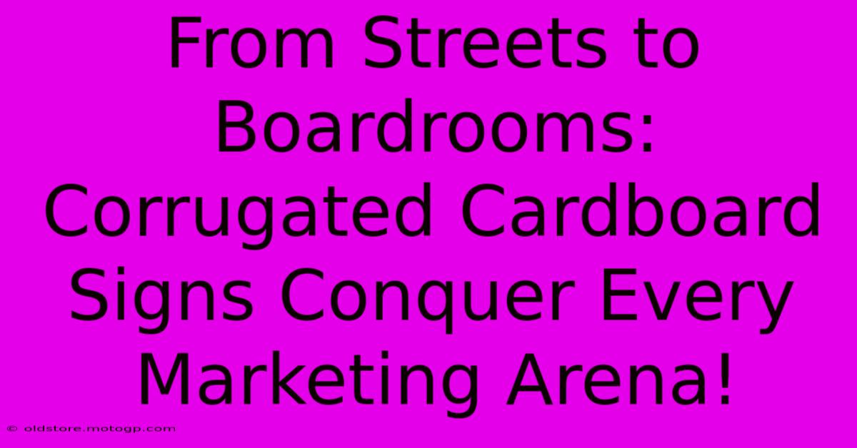 From Streets To Boardrooms: Corrugated Cardboard Signs Conquer Every Marketing Arena!