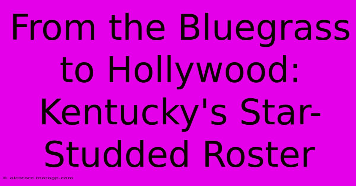 From The Bluegrass To Hollywood: Kentucky's Star-Studded Roster