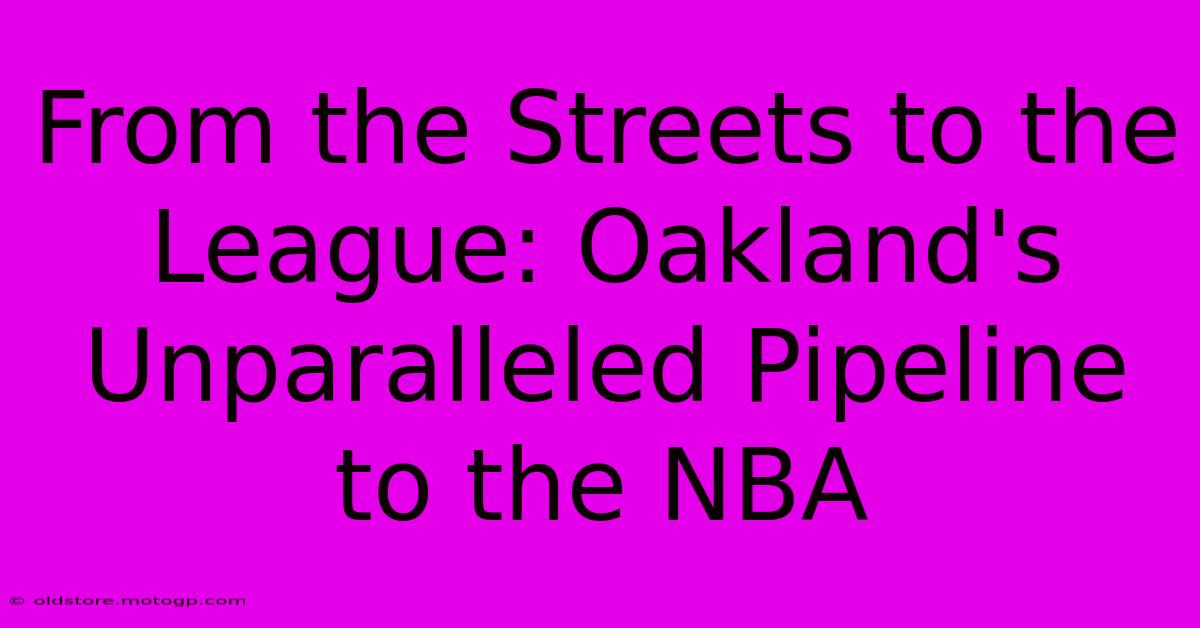 From The Streets To The League: Oakland's Unparalleled Pipeline To The NBA