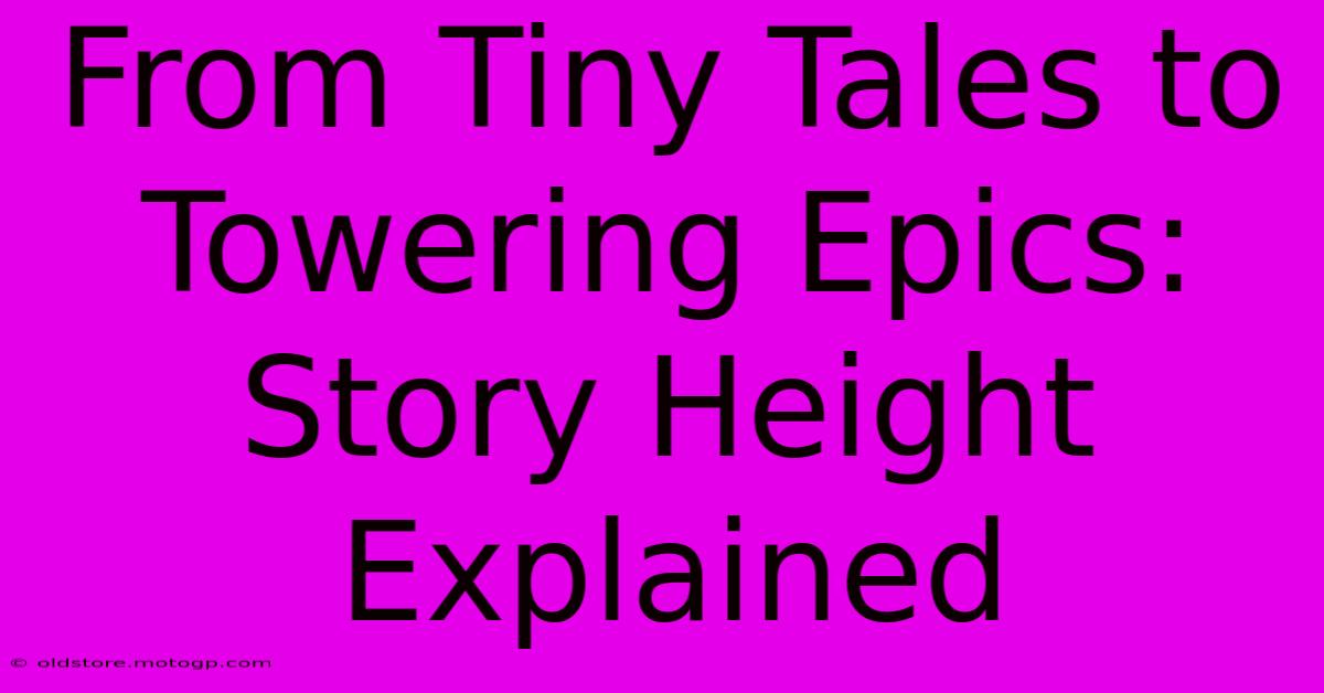 From Tiny Tales To Towering Epics: Story Height Explained