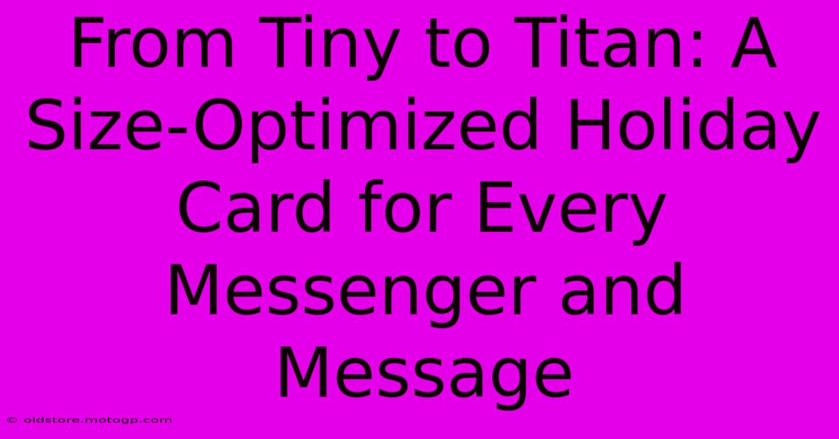 From Tiny To Titan: A Size-Optimized Holiday Card For Every Messenger And Message