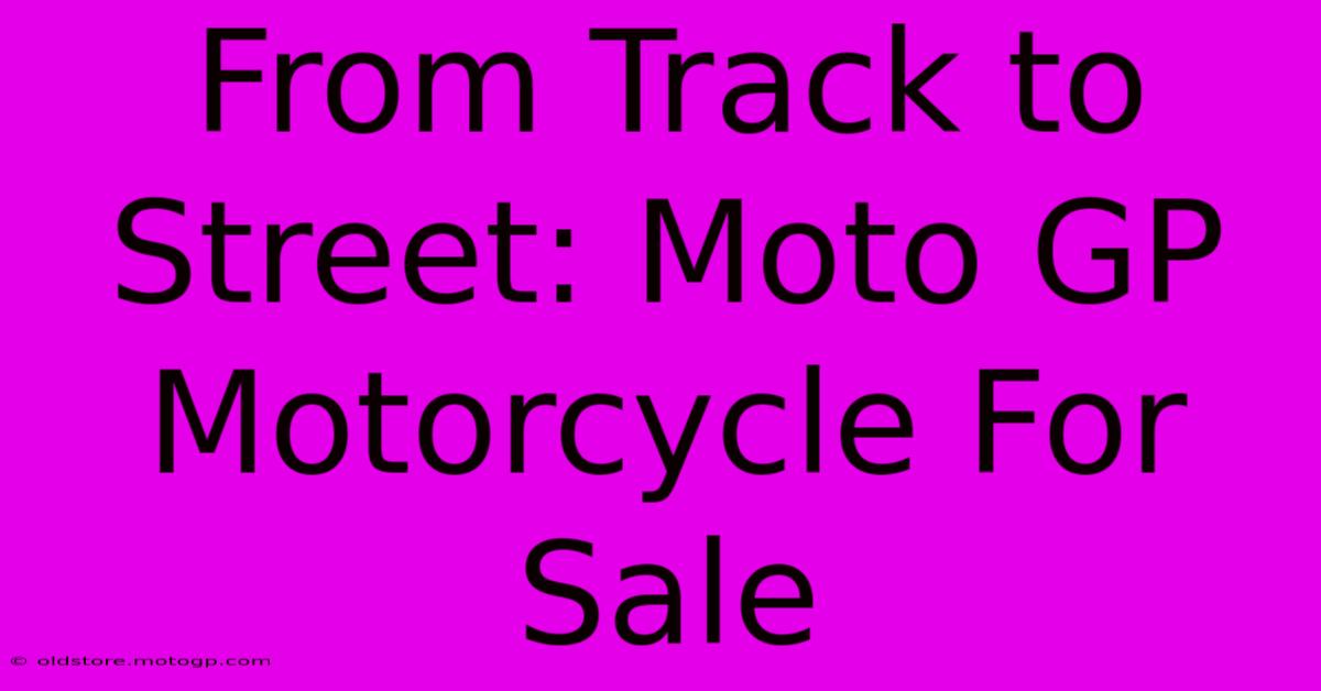 From Track To Street: Moto GP Motorcycle For Sale