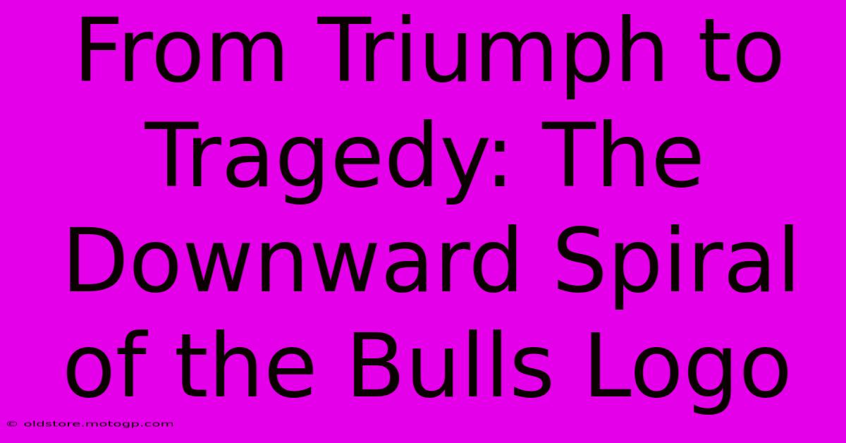 From Triumph To Tragedy: The Downward Spiral Of The Bulls Logo