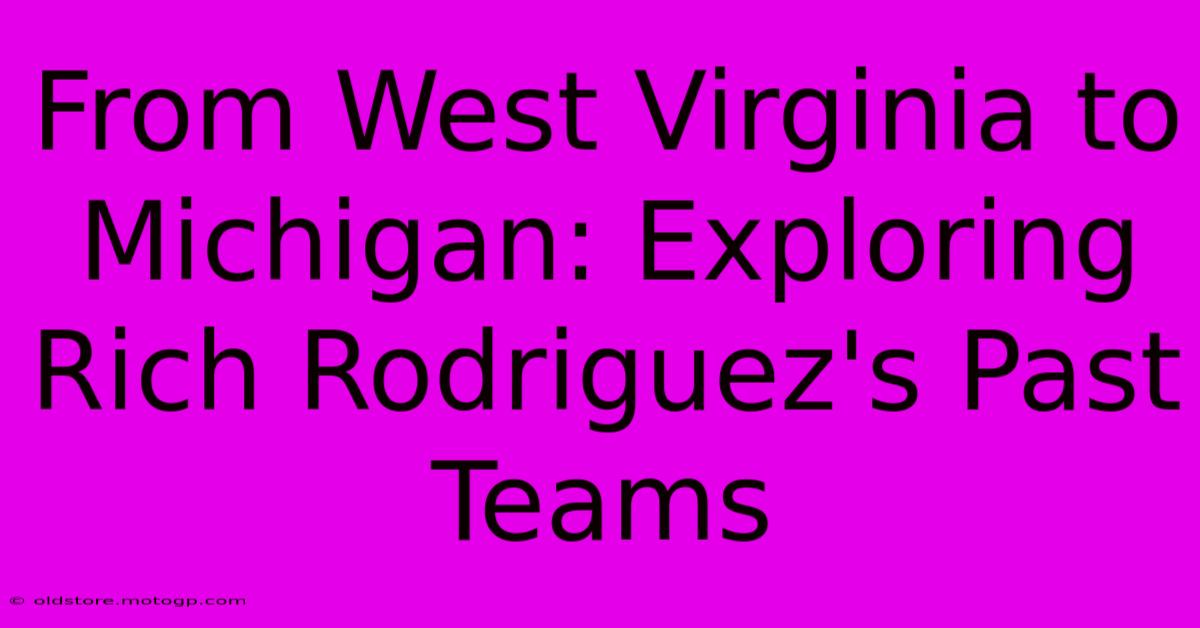 From West Virginia To Michigan: Exploring Rich Rodriguez's Past Teams