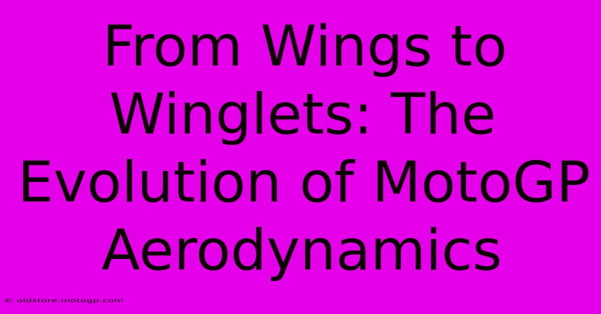 From Wings To Winglets: The Evolution Of MotoGP Aerodynamics