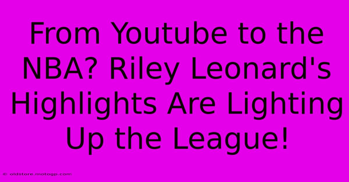 From Youtube To The NBA? Riley Leonard's Highlights Are Lighting Up The League!