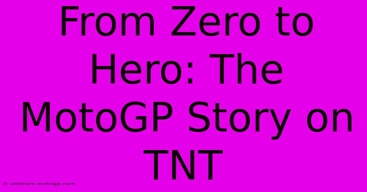 From Zero To Hero: The MotoGP Story On TNT