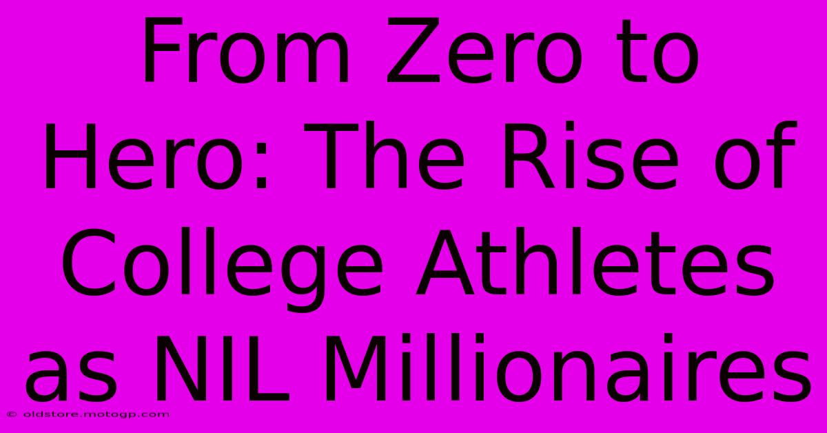 From Zero To Hero: The Rise Of College Athletes As NIL Millionaires