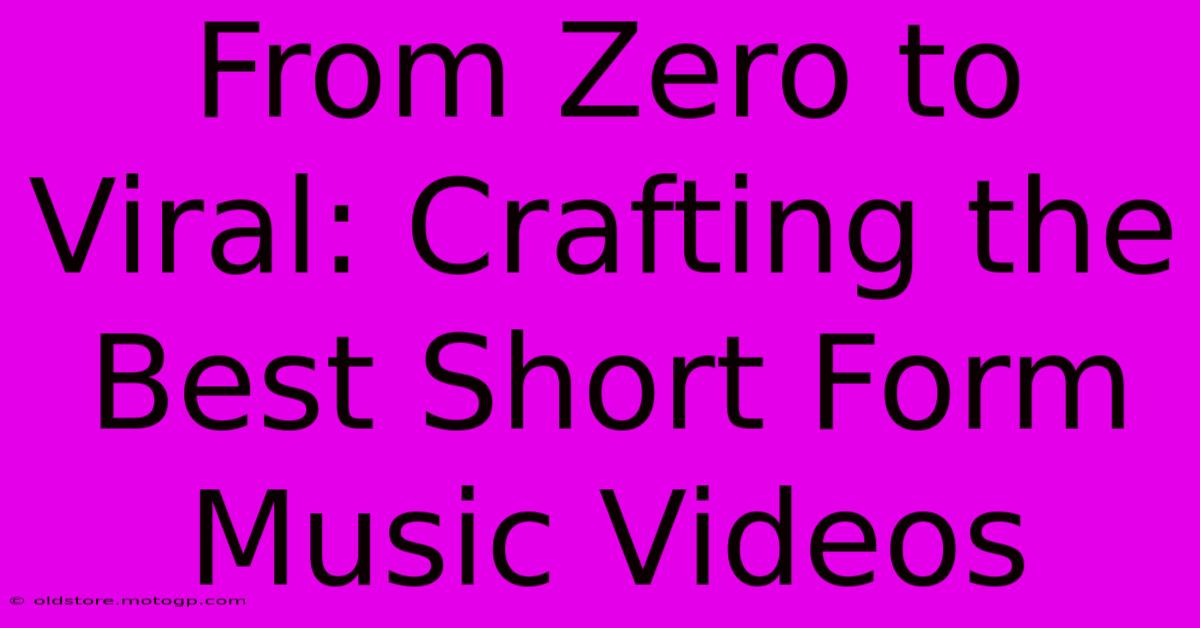 From Zero To Viral: Crafting The Best Short Form Music Videos