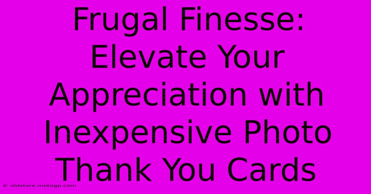 Frugal Finesse: Elevate Your Appreciation With Inexpensive Photo Thank You Cards