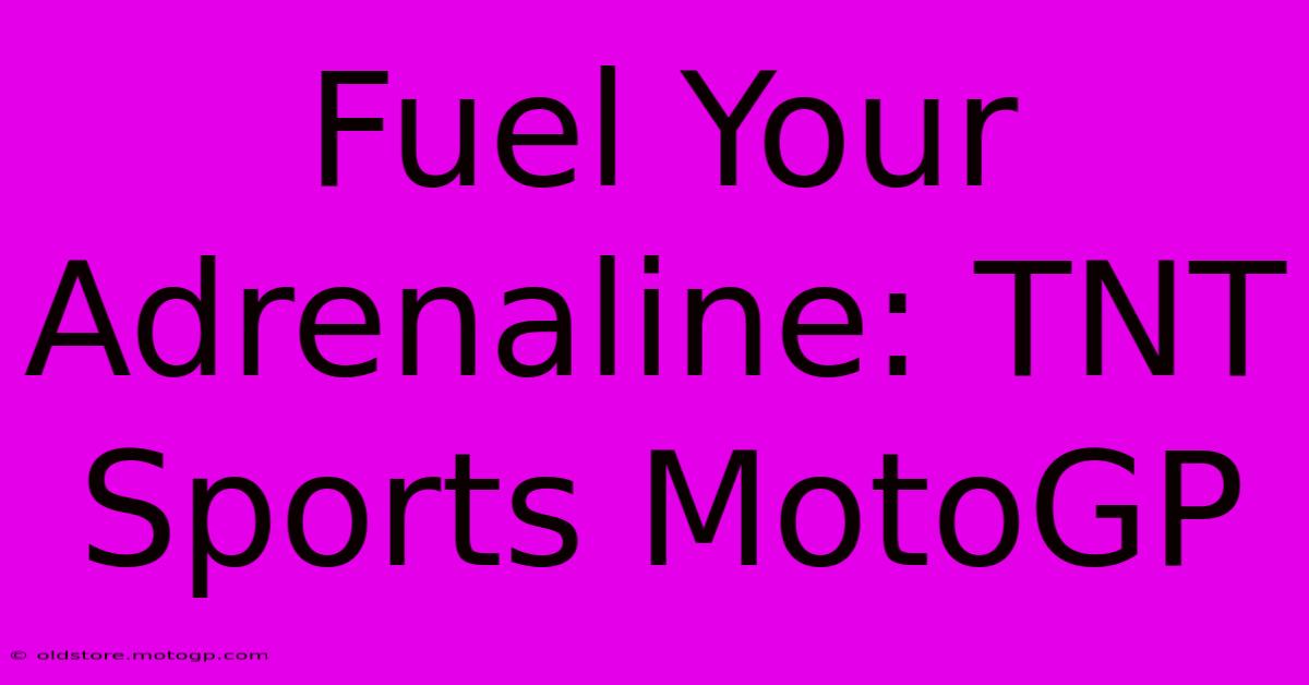 Fuel Your Adrenaline: TNT Sports MotoGP