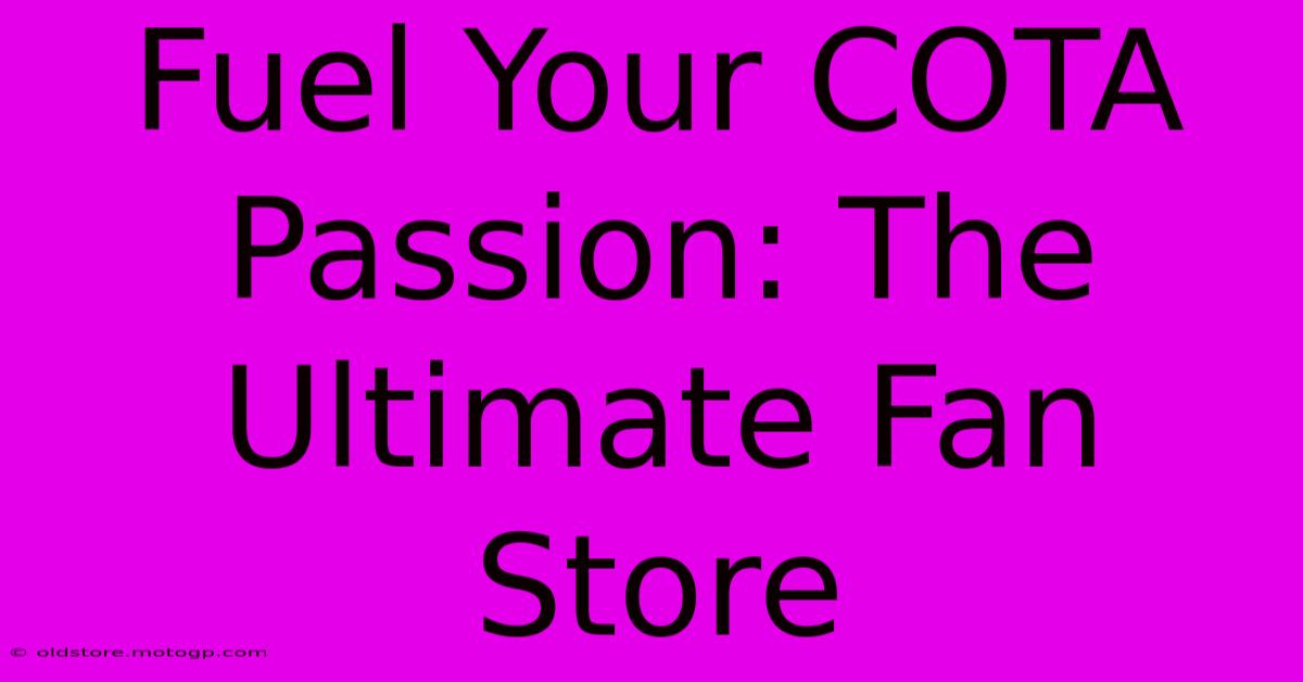 Fuel Your COTA Passion: The Ultimate Fan Store