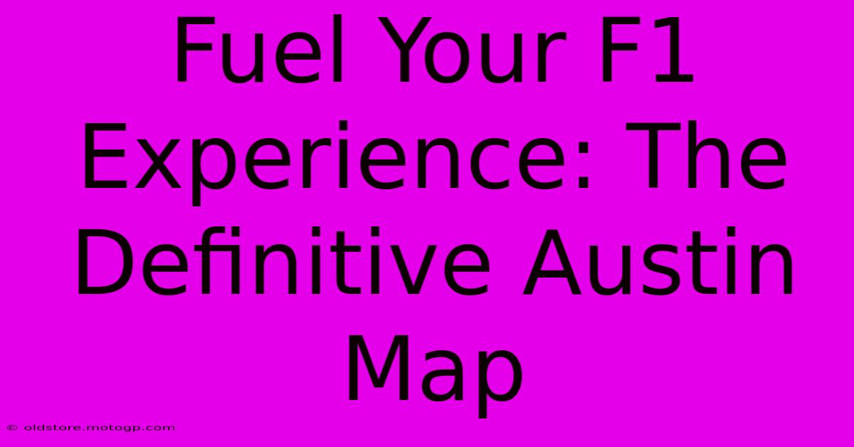 Fuel Your F1 Experience: The Definitive Austin Map