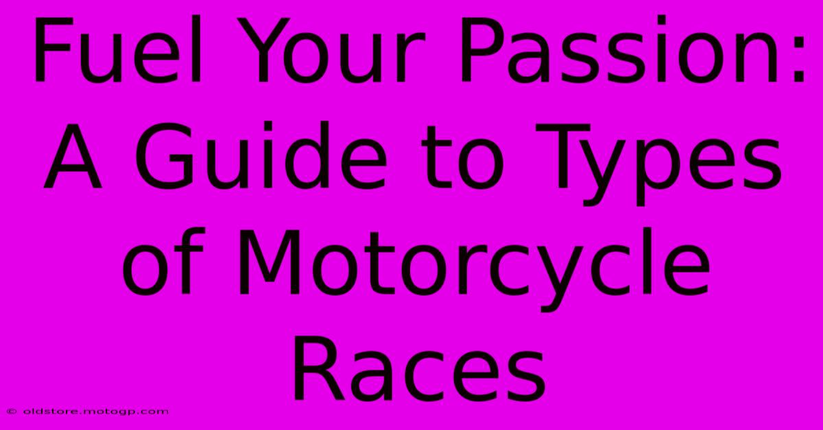 Fuel Your Passion: A Guide To Types Of Motorcycle Races