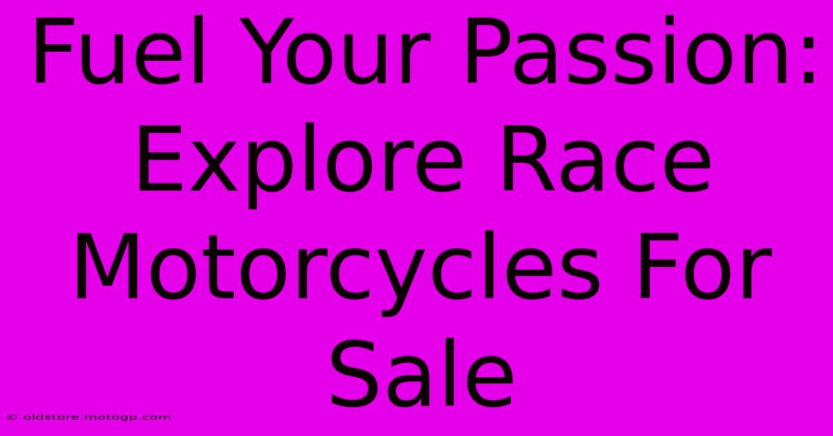 Fuel Your Passion: Explore Race Motorcycles For Sale