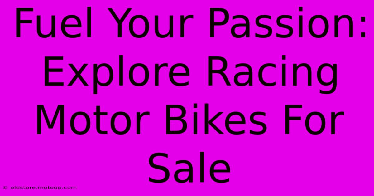 Fuel Your Passion: Explore Racing Motor Bikes For Sale