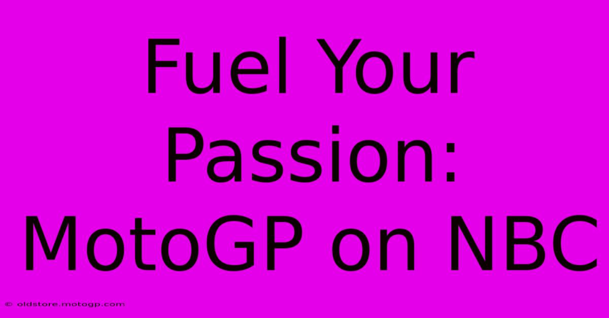 Fuel Your Passion: MotoGP On NBC