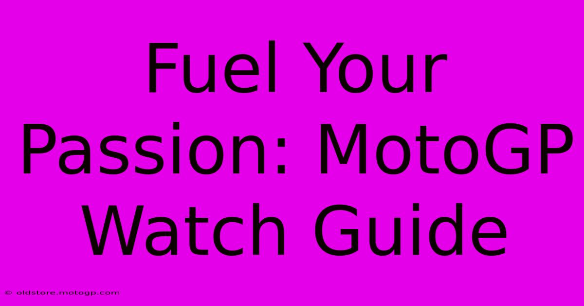 Fuel Your Passion: MotoGP Watch Guide