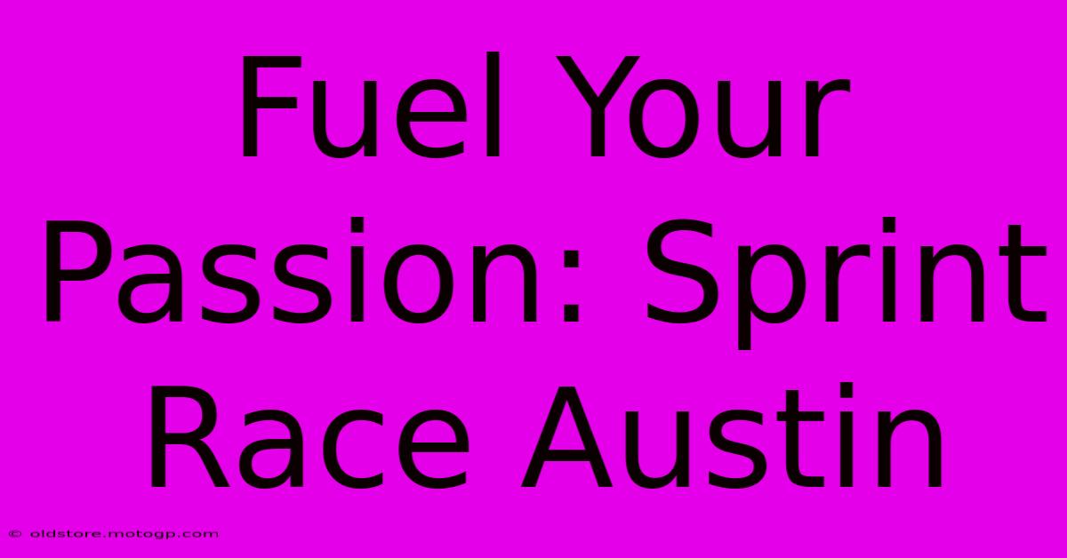 Fuel Your Passion: Sprint Race Austin