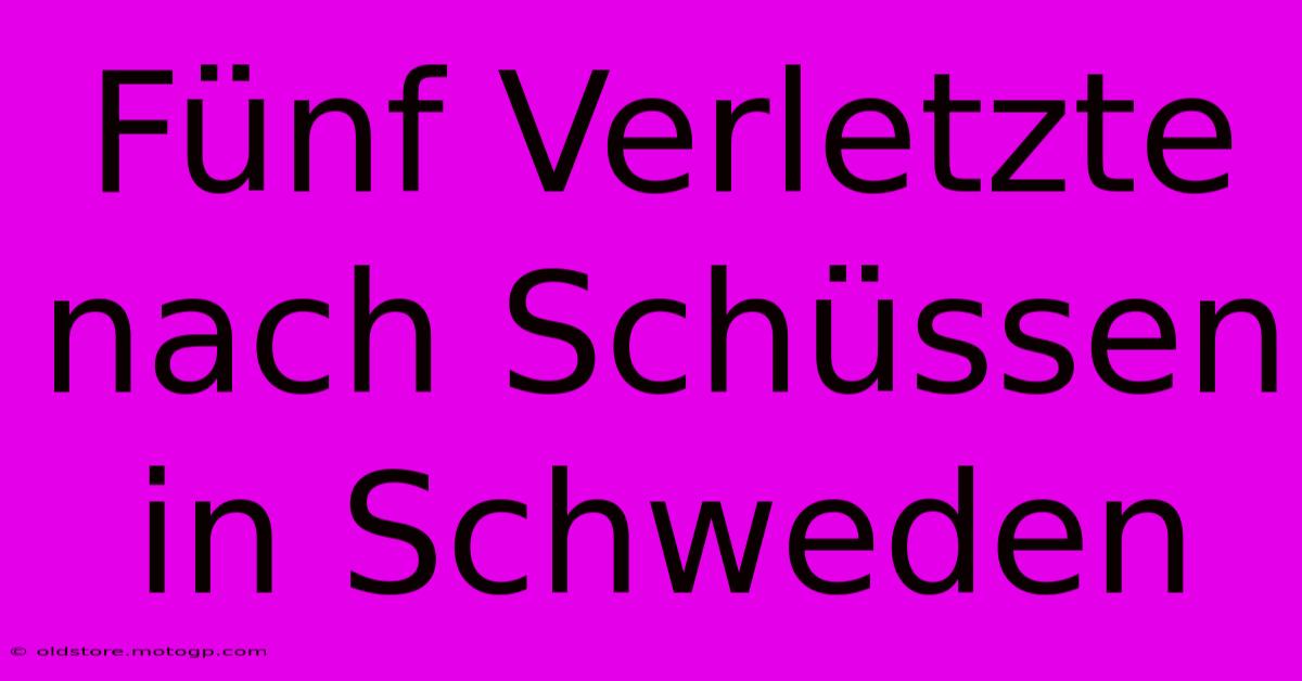 Fünf Verletzte Nach Schüssen In Schweden