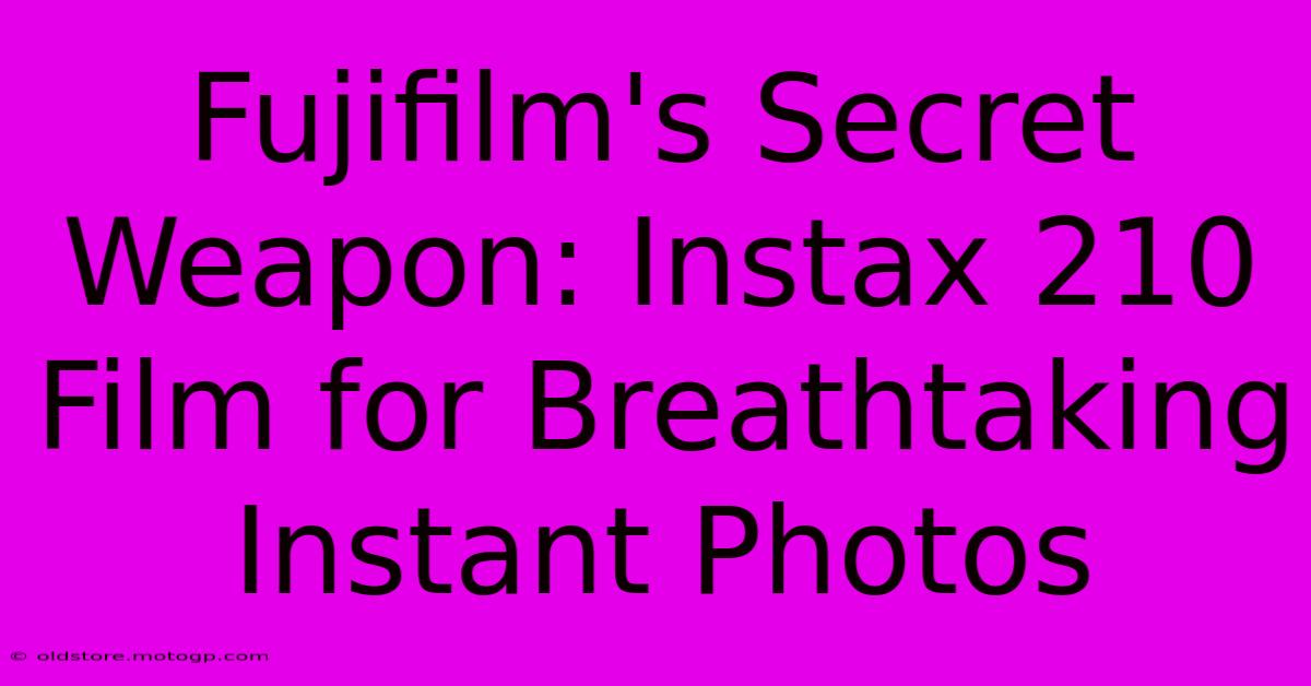 Fujifilm's Secret Weapon: Instax 210 Film For Breathtaking Instant Photos