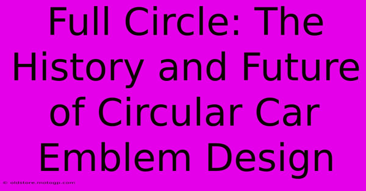 Full Circle: The History And Future Of Circular Car Emblem Design