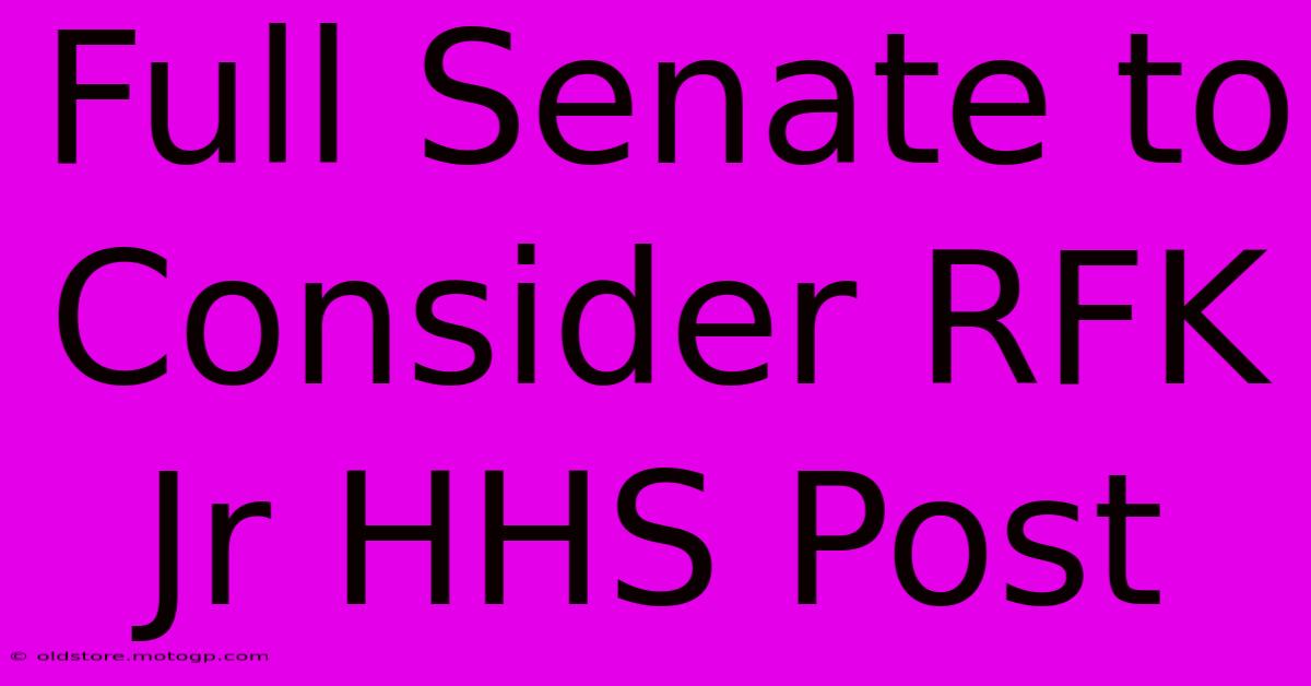 Full Senate To Consider RFK Jr HHS Post