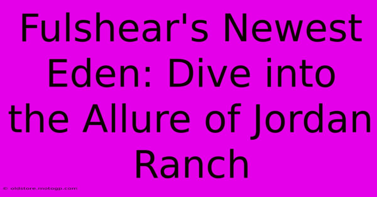 Fulshear's Newest Eden: Dive Into The Allure Of Jordan Ranch