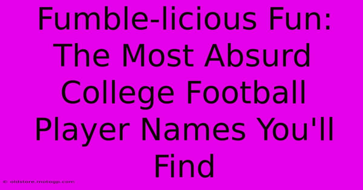 Fumble-licious Fun: The Most Absurd College Football Player Names You'll Find