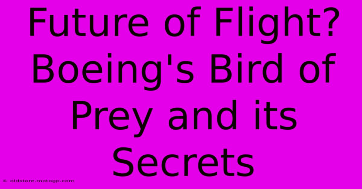 Future Of Flight? Boeing's Bird Of Prey And Its Secrets