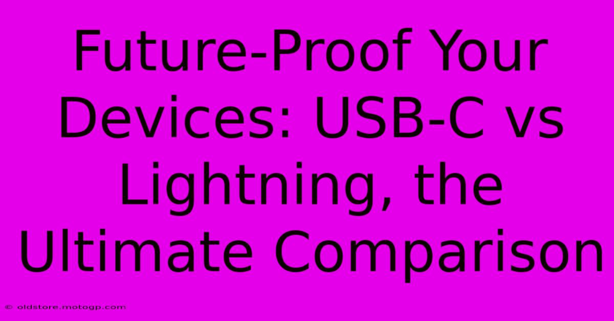 Future-Proof Your Devices: USB-C Vs Lightning, The Ultimate Comparison