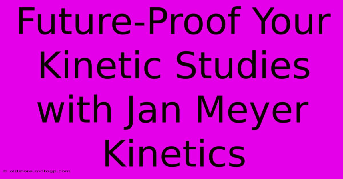 Future-Proof Your Kinetic Studies With Jan Meyer Kinetics