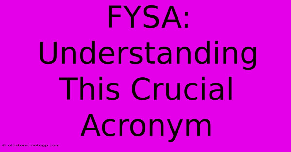 FYSA: Understanding This Crucial Acronym