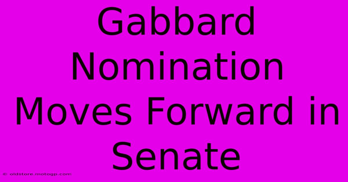 Gabbard Nomination Moves Forward In Senate