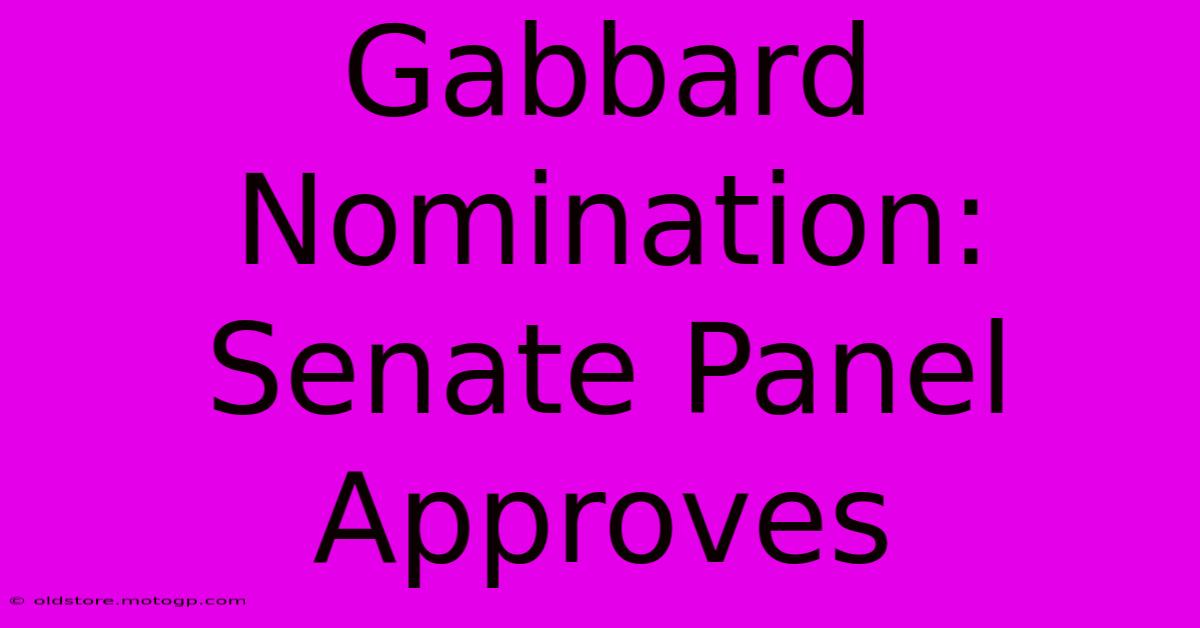 Gabbard Nomination: Senate Panel Approves