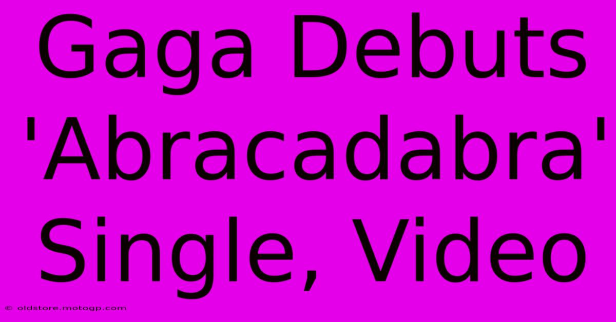 Gaga Debuts 'Abracadabra' Single, Video