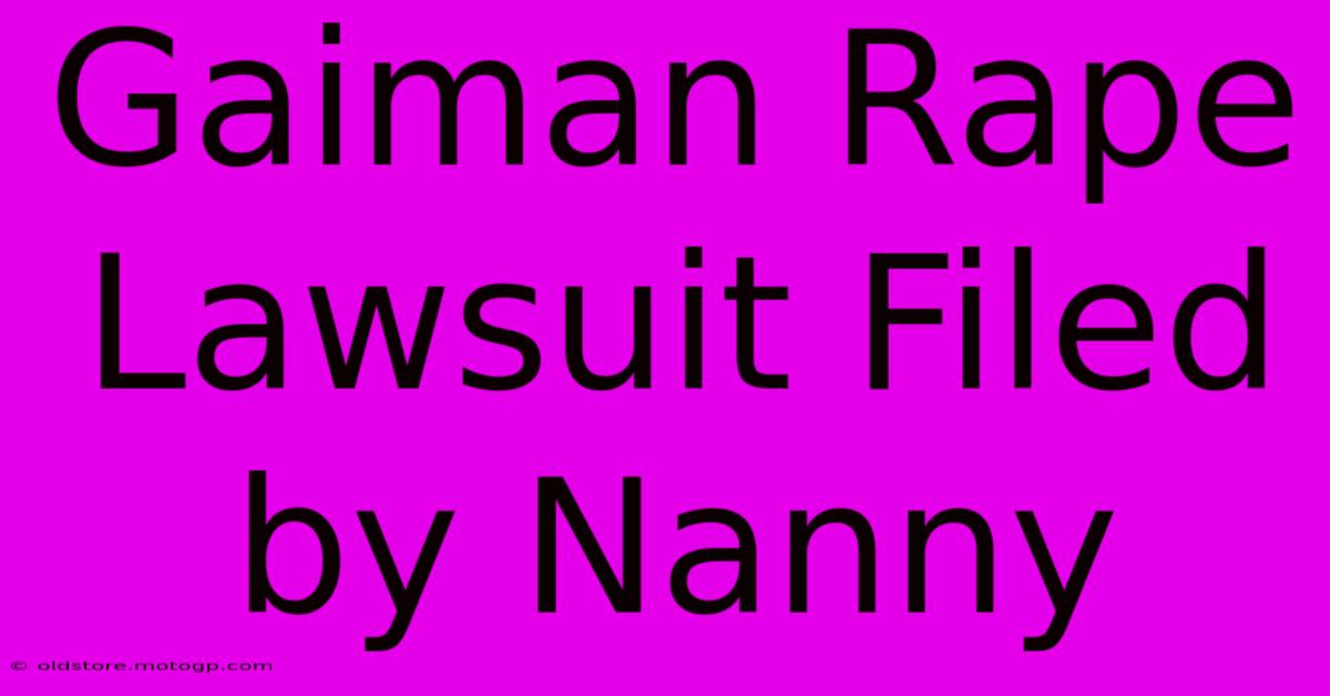 Gaiman Rape Lawsuit Filed By Nanny