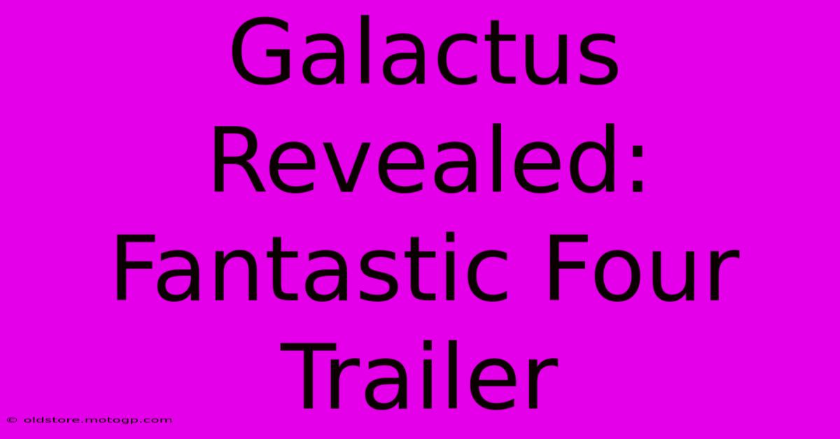 Galactus Revealed: Fantastic Four Trailer