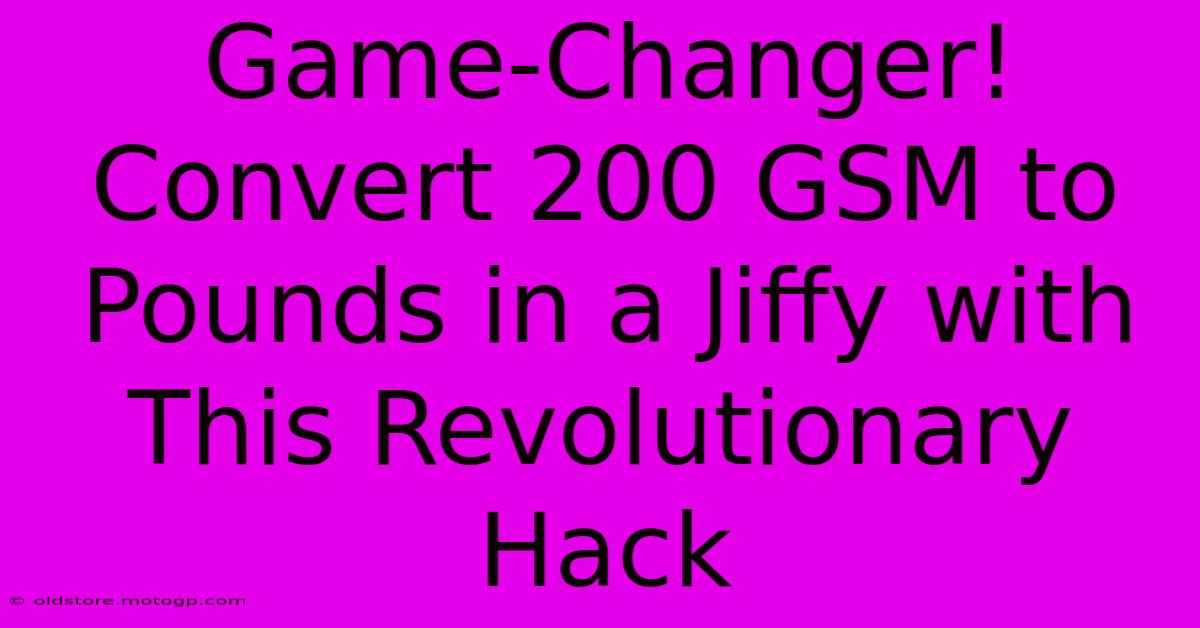 Game-Changer! Convert 200 GSM To Pounds In A Jiffy With This Revolutionary Hack