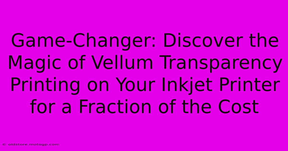 Game-Changer: Discover The Magic Of Vellum Transparency Printing On Your Inkjet Printer For A Fraction Of The Cost