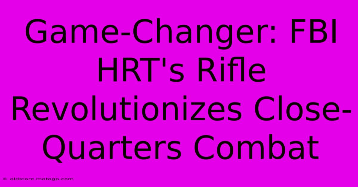 Game-Changer: FBI HRT's Rifle Revolutionizes Close-Quarters Combat