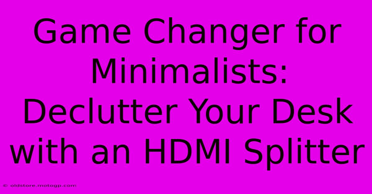 Game Changer For Minimalists: Declutter Your Desk With An HDMI Splitter