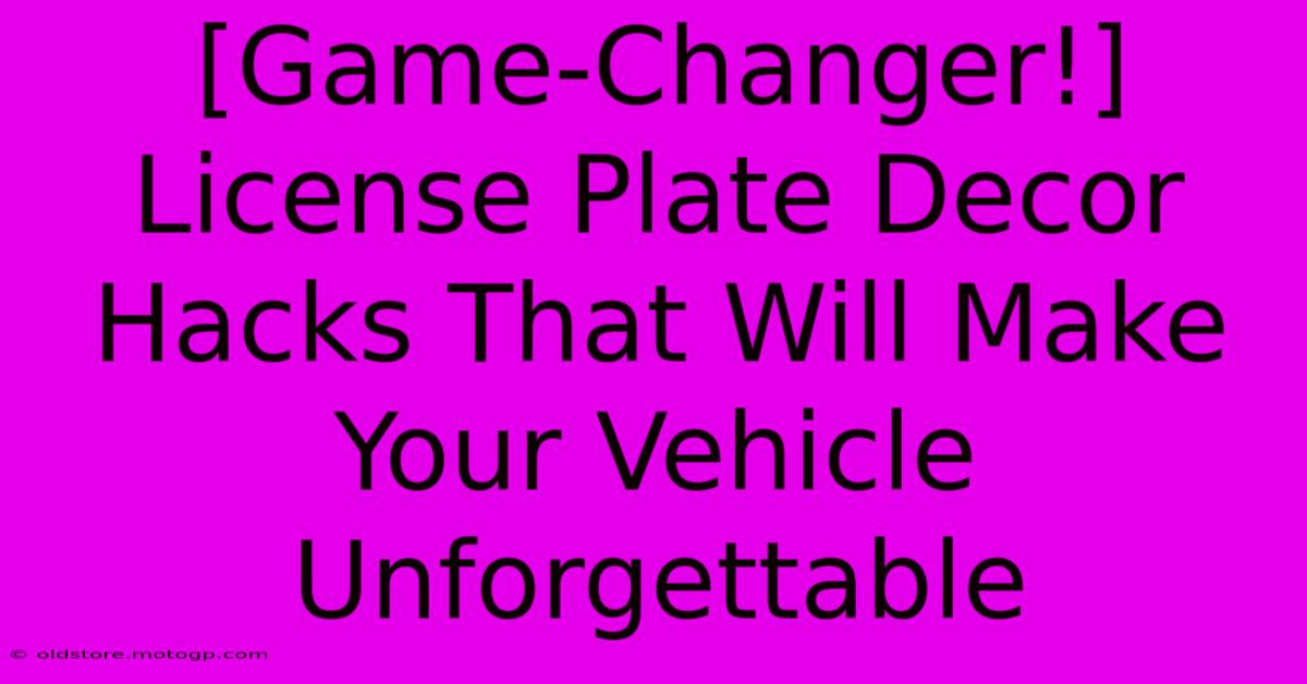 [Game-Changer!] License Plate Decor Hacks That Will Make Your Vehicle Unforgettable